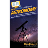 HowExpert Guide to Astronomy: 101 Lessons to Learn about Astronomy, Study the Solar System, and Explore the Universe