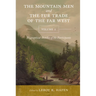 The Mountain Men and the Fur Trade of the Far West, Volume 1: Biographical sketches of the participants by scholars on the subjects and with introduct