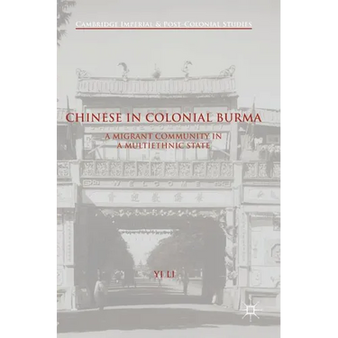 Chinese in Colonial Burma: A Migrant Community in a Multiethnic State