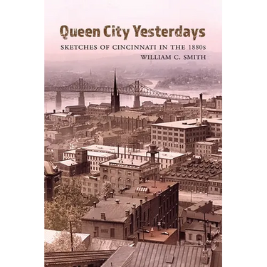 Queen City Yesterdays: Sketches of Cincinnati in the 1880s