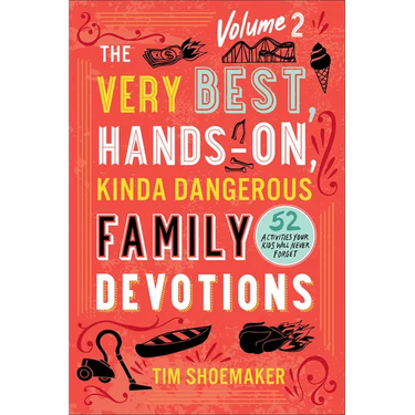 The Very Best, Hands-On, Kinda Dangerous Family Devotions, Volume 2: 52 Activities Your Kids Will Never Forget