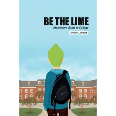 Be the Lime: An Insider's Guide to College
