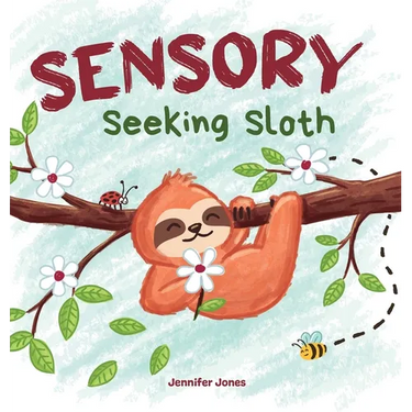 Sensory Seeking Sloth: A Sensory Processing Disorder Book for Kids and Adults of All Ages About a Sensory Diet For Ultimate Brain and Body Health, SPD