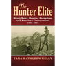The Hunter Elite: Manly Sport, Hunting Narratives, and American Conservation, 1880-1925