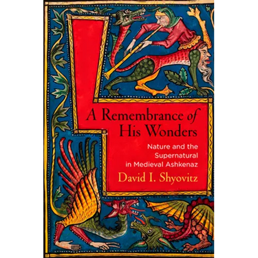 A Remembrance of His Wonders: Nature and the Supernatural in Medieval Ashkenaz