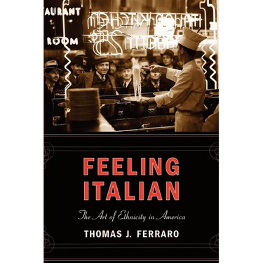 Feeling Italian: The Art of Ethnicity in America