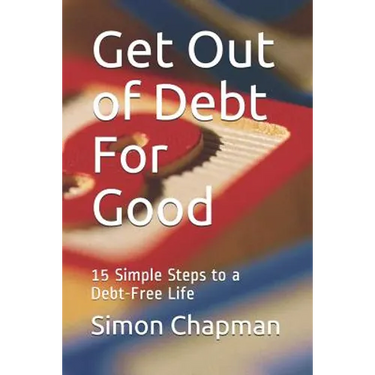 Get Out of Debt for Good: Simple Steps to a Debt-Free Life