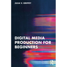 Digital Media Production for Beginners