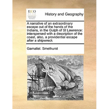 A Narrative of an Extraordinary Escape Out of the Hands of the Indians, in the Gulph of St Lawrence: Interspersed with a Description of the Coast, Als