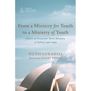 From a Ministry for Youth to a Ministry of Youth: Aspects of Protestant Youth Ministry in Sydney 1930-1959
