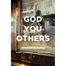 How God Asks You To Love Others: A Field Manual