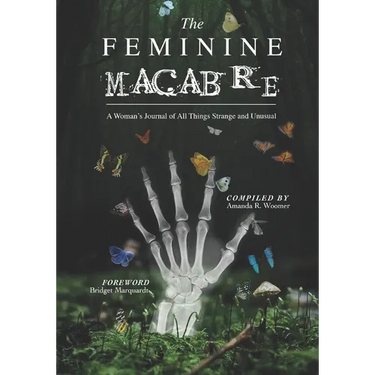 The Feminine Macabre Volume III: A Woman's Journal of All Things Strange and Unusual