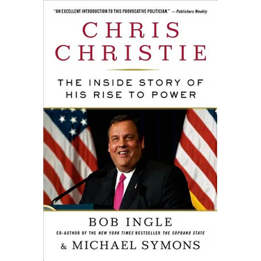 Chris Christie: The Inside Story of His Rise to Power