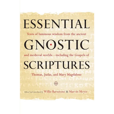 Essential Gnostic Scriptures: Texts of Luminous Wisdom from the Ancient and Medieval Worlds?Including the Gospels of Thomas, Judas, and Mary Magdalene