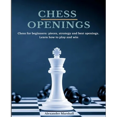 Chess Openings: Chess for beginners: pieces, strategy and best openings. Learn how to play and win.
