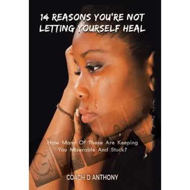 14 Reasons You're Not Letting Yourself Heal: How Many of These Are Keeping You Miserable and Stuck?