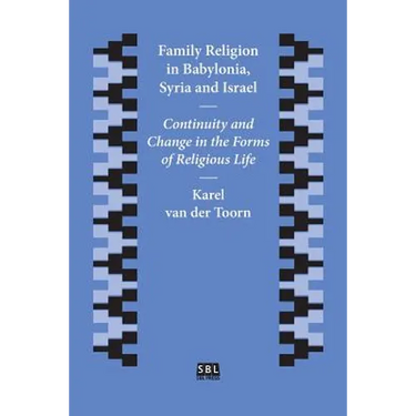 Family Religion in Babylonia, Syria and Israel: Continuity and Change in the Forms of Religious Life