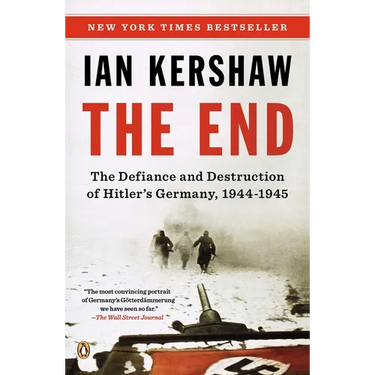 The End: The Defiance and Destruction of Hitler's Germany, 1944-1945