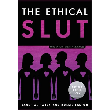 The Ethical Slut, Third Edition: A Practical Guide to Polyamory, Open Relationships, and Other Freedoms in Sex and Love