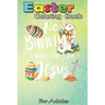 Easter Coloring Book For Adults: No Bunny Loves Me Like Jesus - Christian Easter Bunny Sunday A Happy Easter Coloring Book For Teens & Adults - Great