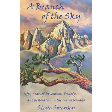 A Branch of The Sky: Fifty Years of Adventure, Tragedy, and Restoration in the Sierra Nevada