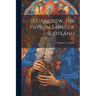 St. Andrew, the Patron Saint of Scotland