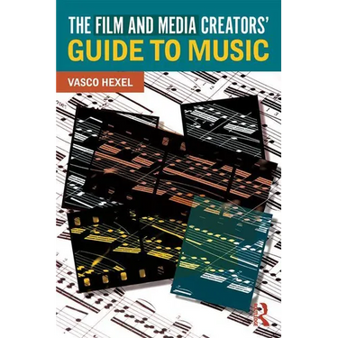 The Film and Media Creators' Guide to Music