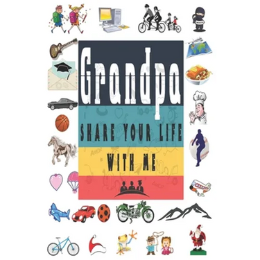 Grandpa Share Your Life With Me: Perfect For Grandpa Birthday, Father's Day, Valentine Day Or Just To Show Grandpa You Love Him!