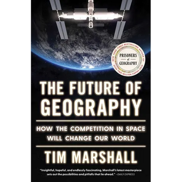 The Future of Geography: How the Competition in Space Will Change Our World