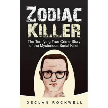 Zodiac Killer: The Terrifying True Crime Story of the Mysterious Serial Killer