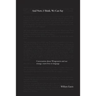 And Now, I Think, We Can Say: A conversation about Wittgenstein and the comforts of our life in language
