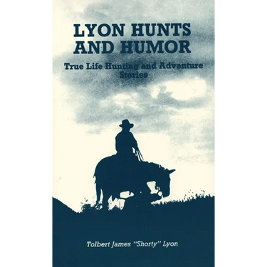 Lyon Hunts and Humor: True Life Hunting and Adventure Stories