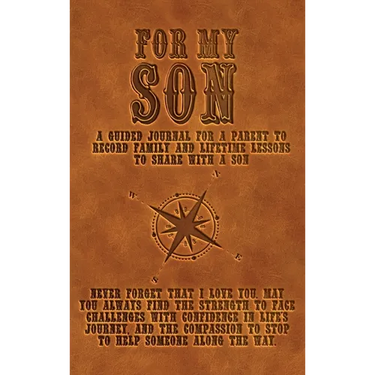 For My Son: A guided journal for a parent to record family and lifetime lessons to share with a son