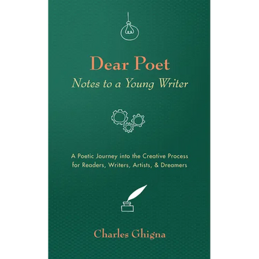 Dear Poet: Notes to a Young Writer: A Poetic Journey Into the Creative Process for Readers, Writers, Artists, & Dreamers