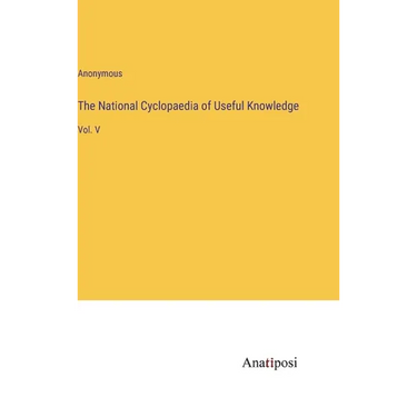 The National Cyclopaedia of Useful Knowledge: Vol. V