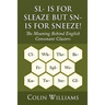 Sl- is for Sleaze but Sn- is for Sneeze!