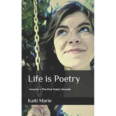 Life is Poetry: Volume 1: The First Poetic Decade
