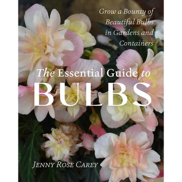 The Essential Guide to Bulbs: Grow a Bounty of Beautiful Bulbs in Gardens and Containers
