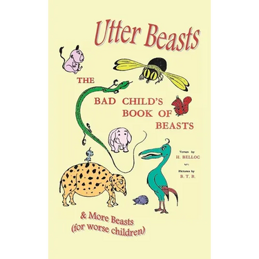 Utter Beasts: The Bad Child's Book of Beasts and More Beasts (for Worse Children)