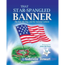 That Star-Spangled Banner: The War, the Flag and the National Anthem
