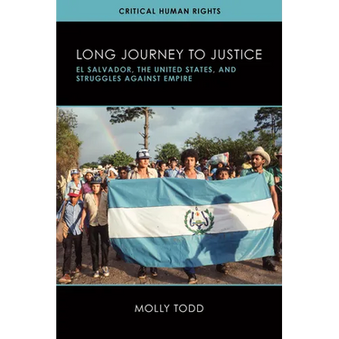 Long Journey to Justice: El Salvador, the United States, and Struggles against Empire