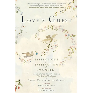 Love's Guest: Reflections of Inspiration and Wonder: An Annotated Selection from The Spiritual Dialogues by Saint Catherine of Genoa