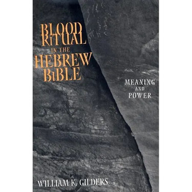 Blood Ritual in the Hebrew Bible: Meaning and Power