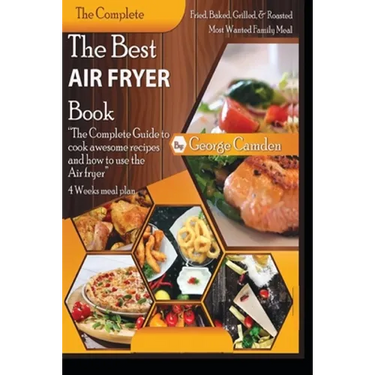 The Best Air fryer book: "The Complete Guide To Cook Awesome Recipes And How To Use The Air Fryer"