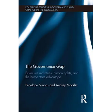 The Governance Gap: Extractive Industries, Human Rights, and the Home State Advantage