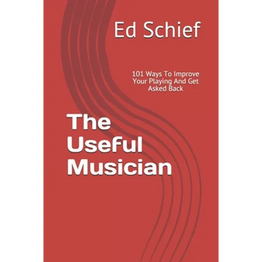 The Useful Musician: 101 Ways To Improve Your Playing And Get Asked Back
