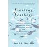 Floating Feathers: A Doctor's Harrowing Experience as a Patient Within Conventional Medicine --- and an Impassioned Call for the Future of Care in Ame