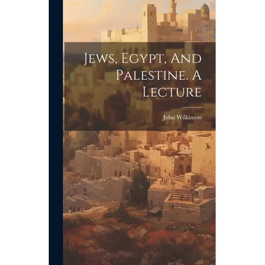 Jews, Egypt, And Palestine. A Lecture