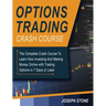 Options Trading Crash Course: The Complete Crash Course To Learn How Investing And Making Money Online with Trading Options in 7 Days or Less!