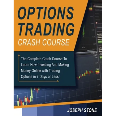 Options Trading Crash Course: The Complete Crash Course To Learn How Investing And Making Money Online with Trading Options in 7 Days or Less!